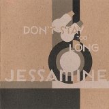 Jessamine - Don't Stay Too Long