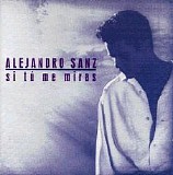 Alejandro Sanz - Si tú me miras
