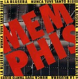 Memphis la Blusera - Nunca tuve tanto blues