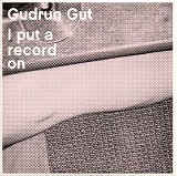 Gudrun Gut - I Put A Record On