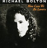 Michael Bolton - How Can We Be Lovers