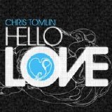 Chris Tomlin - Hello Love
