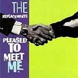 The Replacements - Pleased To Meet Me