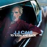 J. J. Cale - To Tulsa and Back