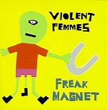 Violent Femmes - Freak Magnet