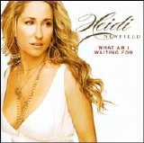 Heidi Newfield - What Am I Waiting For