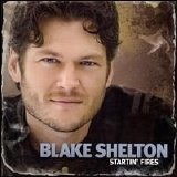 Blake Shelton - Startin' Fires