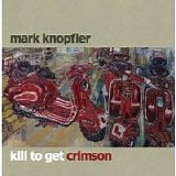 Mark Knopfler - Kill To Get Crimson