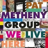 Pat Metheny Group - We Live Here