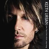 Keith Urban - Love, Pain And The Whole Crazy Thing