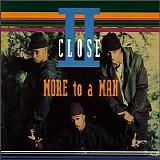 II Close - More To A Man