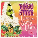 Ringo Starr - I Wanna Be Santa Claus