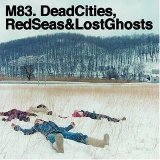 M83 - Dead Cities, Red Seas & Lost Ghosts (Bonus Disc)