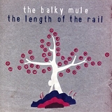 The Balky Mule - The Length Of The Rail