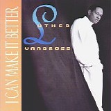 Luther Vandross - I Can Make It Better