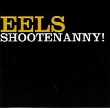 Eels - Shootenanny!