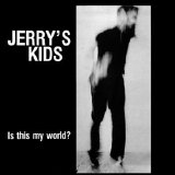 Jerry's Kids - Is This My World