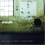 Mesh - The Point At Which It Falls Apart