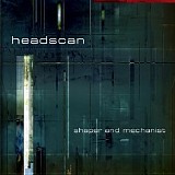 Headscan - Shaper And Mechanist