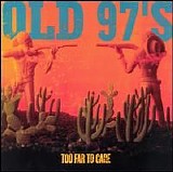 Old 97's - Too Far To Care