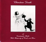 Christian Death - Catastrophe Ballet With Rhapsody Of Youth And Rain