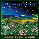 Burnt Toast & Jam - DewGrass