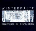Winterkälte - Structures Of Destruction