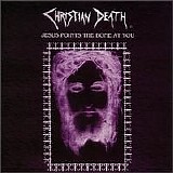 Christian Death - Jesus Points The Bone At You