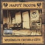 Nappy Roots - Watermelon, Chicken And Gritz