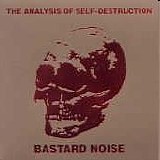 Bastard Noise - The Analysis Of Self-Destruction