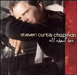 Steven Curtis Chapman - All About Love