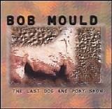 Bob Mould - The Last Dog And Pony Show