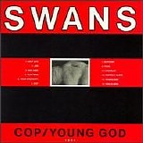 Swans - Cop/Young God/Greed/Holy Money