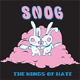 Snog - The Kings of Hate