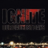 Ignite - Our Darkest Days