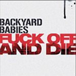 Backyard Babies - Fuck off and die
