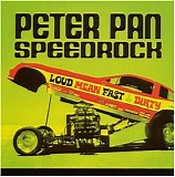 Peter Pan Speedrock - Loud Mean Fast & Dirty