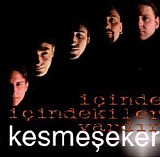 Kesmeseker - icinde icindekiler vardir
