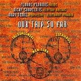 Okay Temiz, Floros Floridis, Nicky Skopelitis - Our Trip So Far