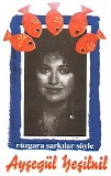 Ayşegül Yeşilnil - Rüzgara şarkılar Söyle