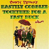Monty Python - The Hastily Cobbled Together For A Fast Buck Album