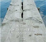 A Touch Of Latvian Folk Music vol.1 - A Touch Of Latvian Folk Music