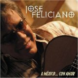 Jose Feliciano - A Mexico... Con Amor [2004]