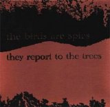 the birds are spies, they report to the trees - the birds are spies, they report to the trees