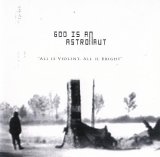 God Is An Astronaut - All Is Violent, All Is Bright