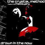 The Crystal Method - Drown In The Now