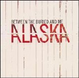 Between The Buried And Me - Alaska