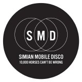 Simian Mobile Disco - 10000 Horses Can't Be Wrong