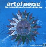 The Art Of Noise - The Seduction Of Claude Debussy