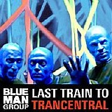 Blue Man Group - Last Train to Trancentral - EP